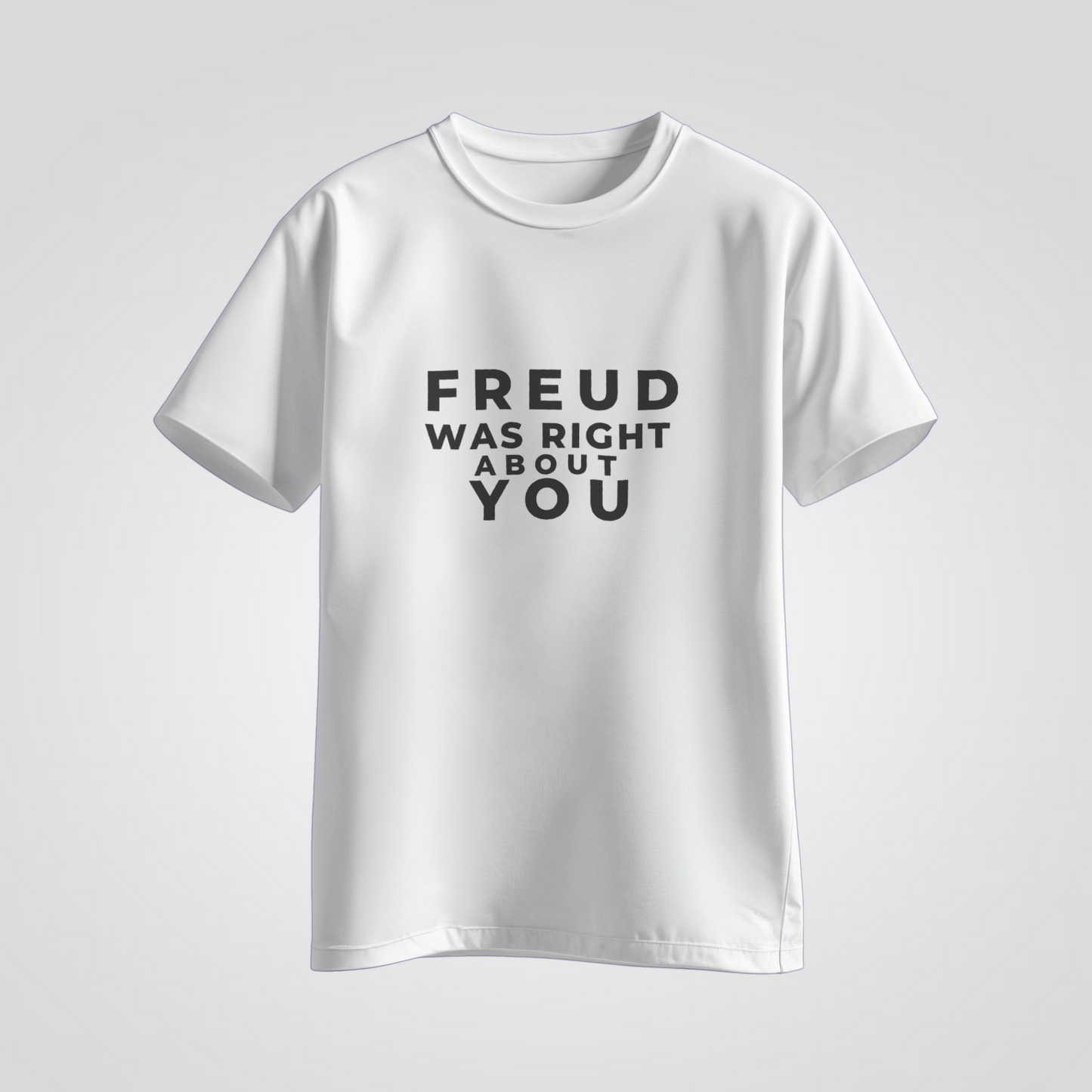 Freud Was Right About You — Bold Typography Tee